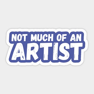 Not Much of an Artist Sticker